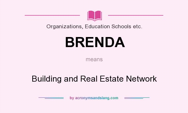 What does BRENDA mean? It stands for Building and Real Estate Network