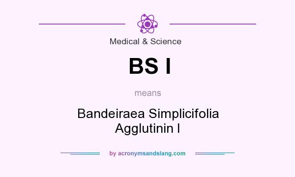 What does BS I mean? It stands for Bandeiraea Simplicifolia Agglutinin I