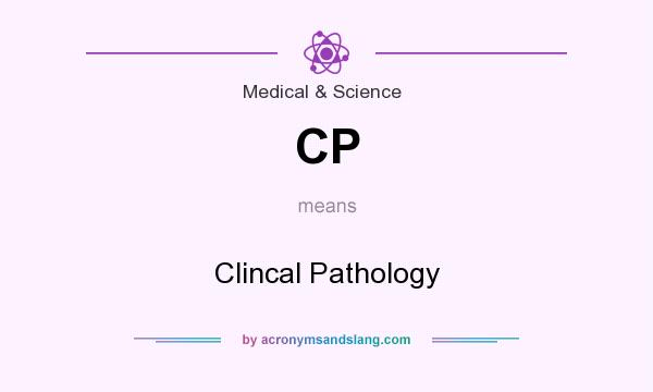 What does CP mean? It stands for Clincal Pathology