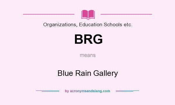 What does BRG mean? It stands for Blue Rain Gallery