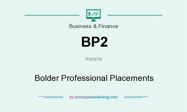 What does BP2 mean? It stands for Bolder Professional Placements