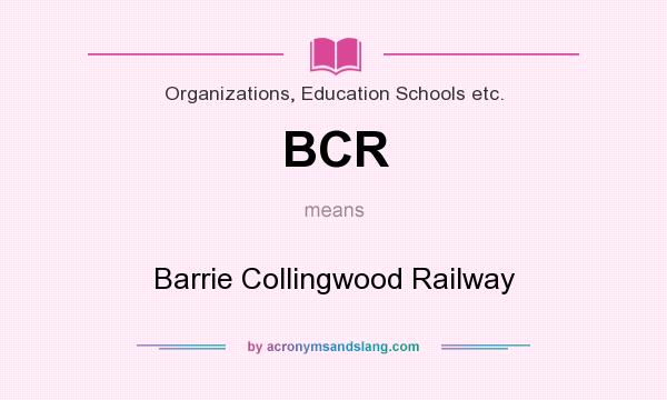 What does BCR mean? It stands for Barrie Collingwood Railway