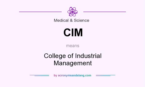 What does CIM mean? It stands for College of Industrial Management
