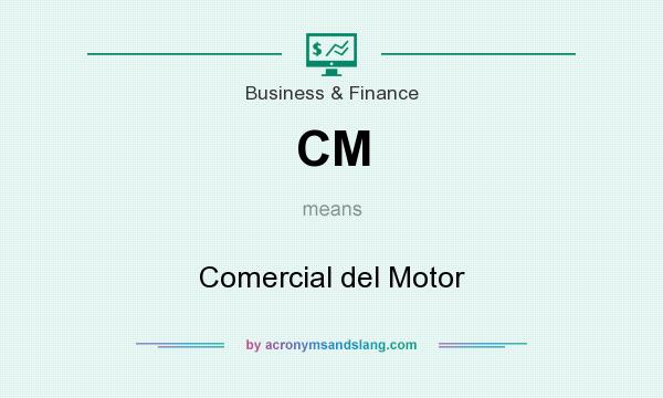 What does CM mean? It stands for Comercial del Motor