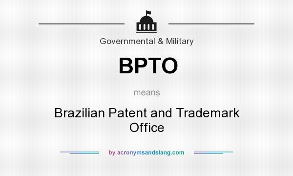 What does BPTO mean? It stands for Brazilian Patent and Trademark Office