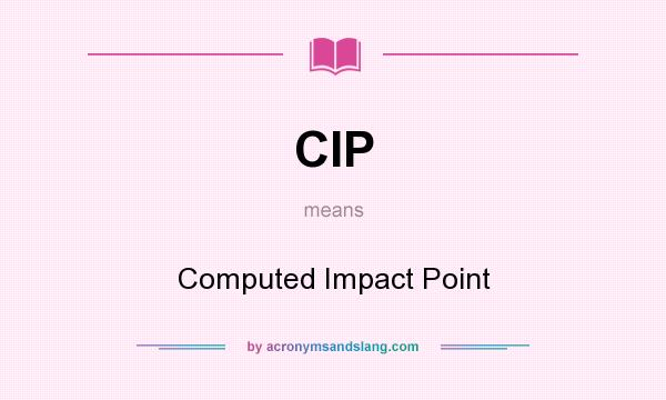 What does CIP mean? It stands for Computed Impact Point