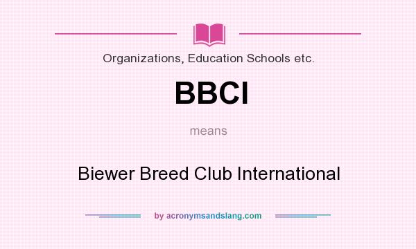 What does BBCI mean? It stands for Biewer Breed Club International