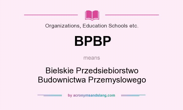 What does BPBP mean? It stands for Bielskie Przedsiebiorstwo Budownictwa Przemyslowego