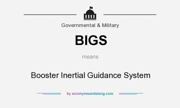 What does BIGS mean? It stands for Booster Inertial Guidance System