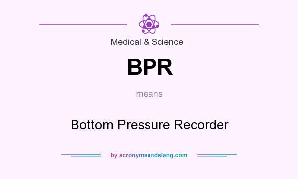 What does BPR mean? It stands for Bottom Pressure Recorder