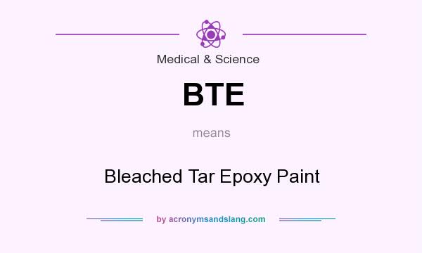 What does BTE mean? It stands for Bleached Tar Epoxy Paint