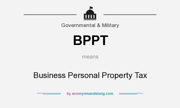 What does BPPT mean? It stands for Business Personal Property Tax