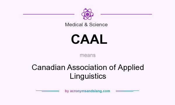 What does CAAL mean? It stands for Canadian Association of Applied Linguistics