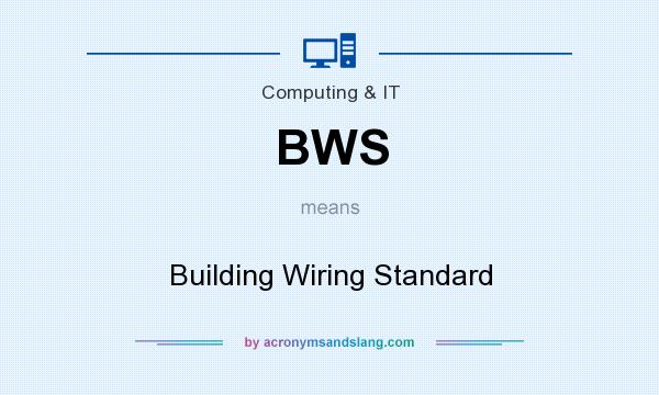 What does BWS mean? It stands for Building Wiring Standard