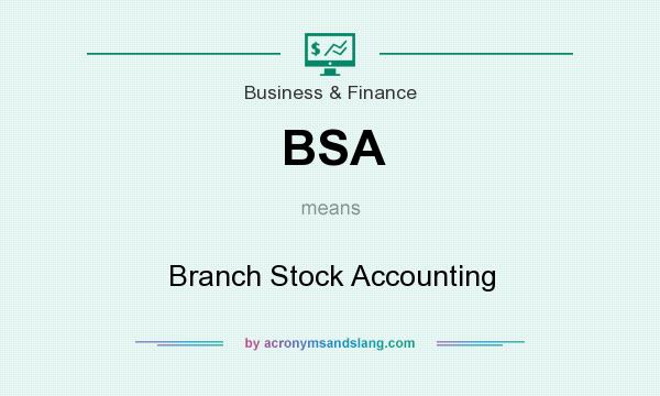 What does BSA mean? It stands for Branch Stock Accounting