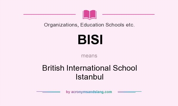 What does BISI mean? It stands for British International School Istanbul
