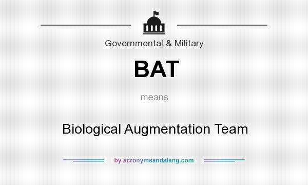 What does BAT mean? It stands for Biological Augmentation Team