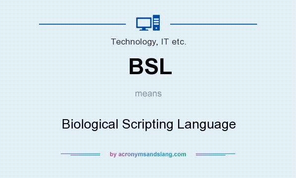 What does BSL mean? It stands for Biological Scripting Language