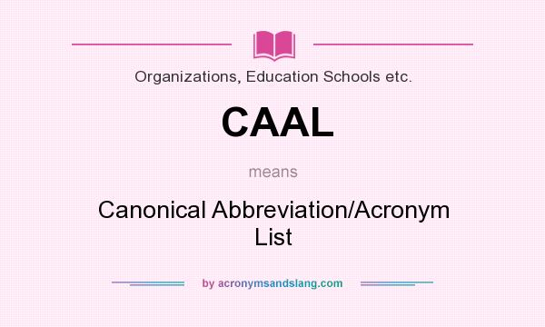What does CAAL mean? It stands for Canonical Abbreviation/Acronym List
