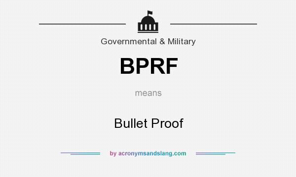 What does BPRF mean? It stands for Bullet Proof