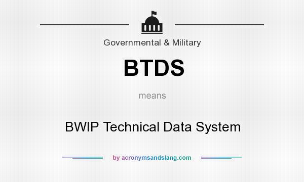 What does BTDS mean? It stands for BWIP Technical Data System