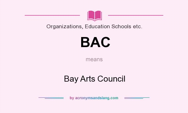 What does BAC mean? It stands for Bay Arts Council