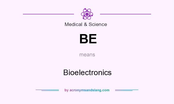 What does BE mean? It stands for Bioelectronics