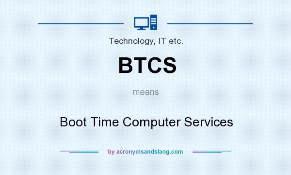 What does BTCS mean? It stands for Boot Time Computer Services