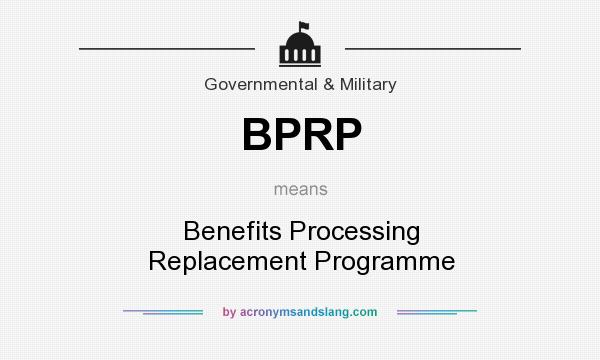 What does BPRP mean? It stands for Benefits Processing Replacement Programme