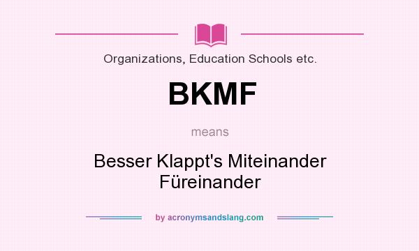 What does BKMF mean? It stands for Besser Klappt`s Miteinander Füreinander