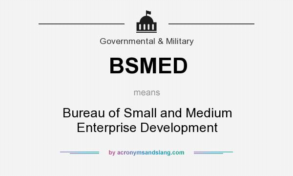What does BSMED mean? It stands for Bureau of Small and Medium Enterprise Development