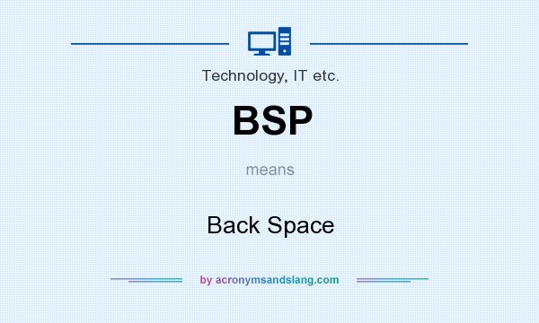What does BSP mean? It stands for Back Space