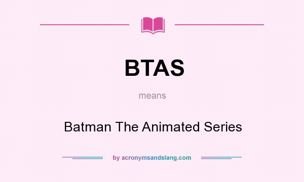 What does BTAS mean? It stands for Batman The Animated Series