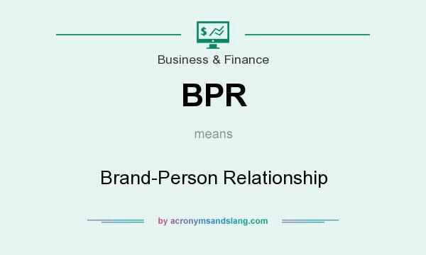 What does BPR mean? It stands for Brand-Person Relationship