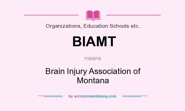 What does BIAMT mean? It stands for Brain Injury Association of Montana
