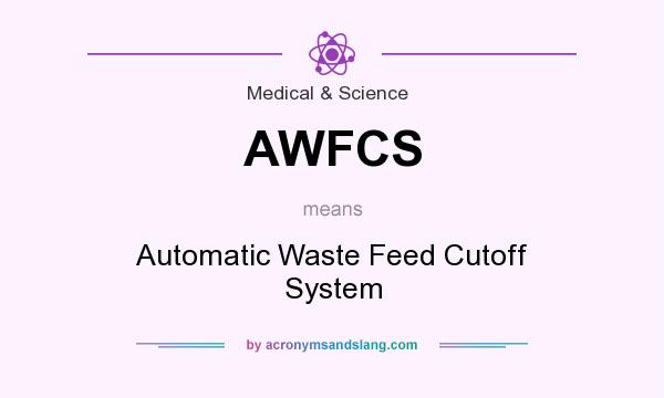 What does AWFCS mean? It stands for Automatic Waste Feed Cutoff System