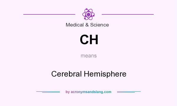 What does CH mean? It stands for Cerebral Hemisphere