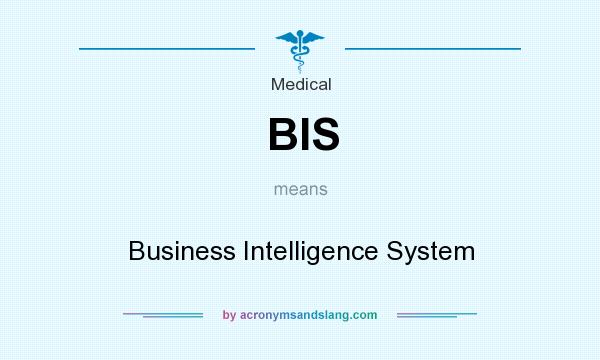What does BIS mean? It stands for Business Intelligence System