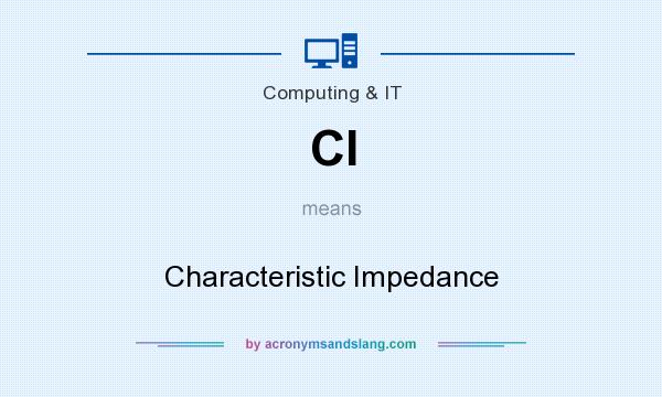 What does CI mean? It stands for Characteristic Impedance