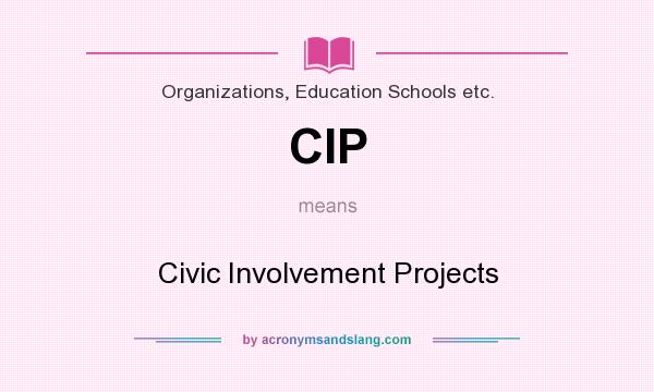 What does CIP mean? It stands for Civic Involvement Projects