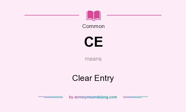 What does CE mean? It stands for Clear Entry