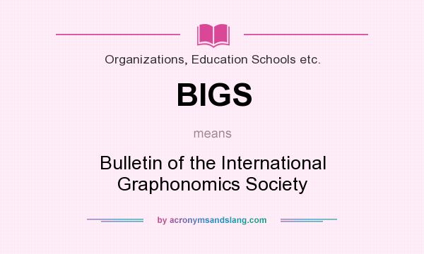 What does BIGS mean? It stands for Bulletin of the International Graphonomics Society