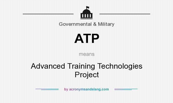 What does ATP mean? It stands for Advanced Training Technologies Project
