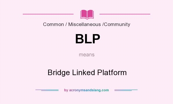 What does BLP mean? It stands for Bridge Linked Platform