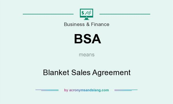 What does BSA mean? It stands for Blanket Sales Agreement