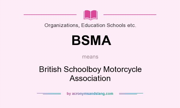 What does BSMA mean? It stands for British Schoolboy Motorcycle Association