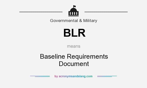 What does BLR mean? It stands for Baseline Requirements Document