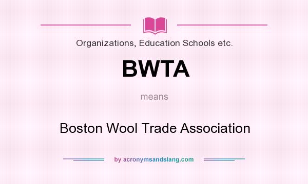 What does BWTA mean? It stands for Boston Wool Trade Association
