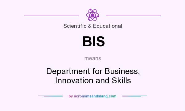 What does BIS mean? It stands for Department for Business, Innovation and Skills