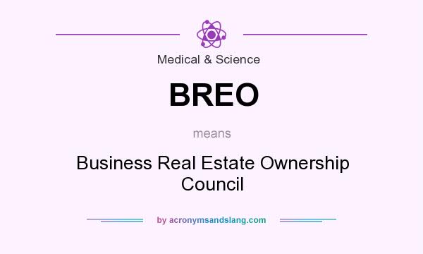 What does BREO mean? It stands for Business Real Estate Ownership Council